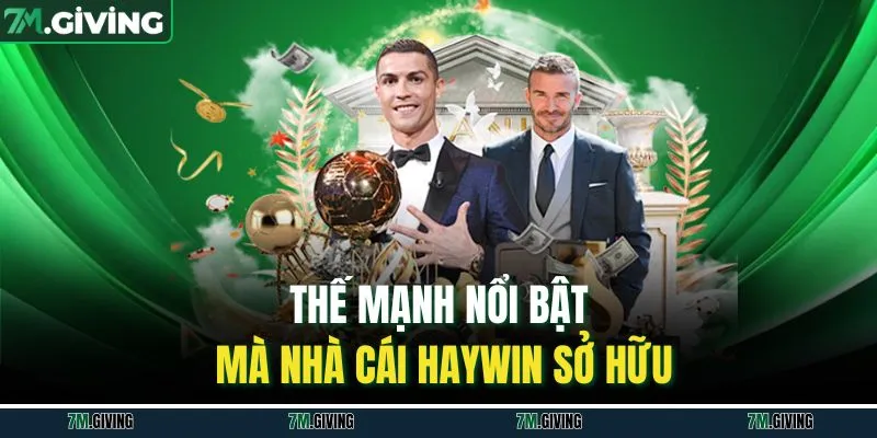 Thế mạnh nổi bật mà nhà cái Haywin sở hữu