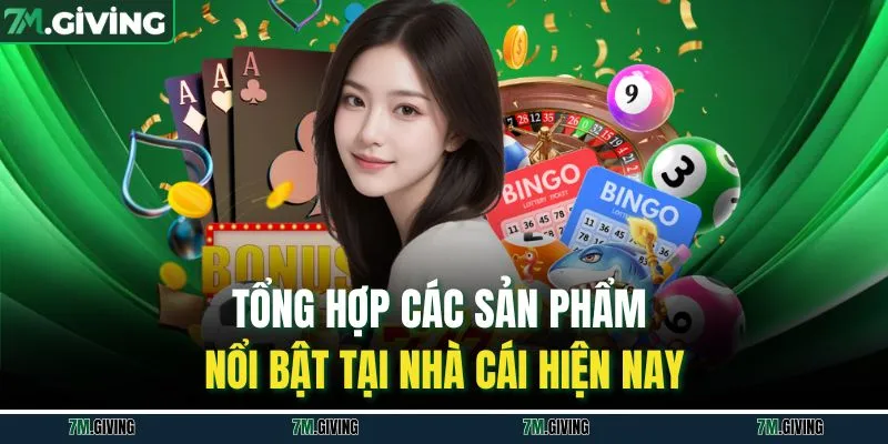 Tổng hợp các sản phẩm nổi bật tại nhà cái hiện nay