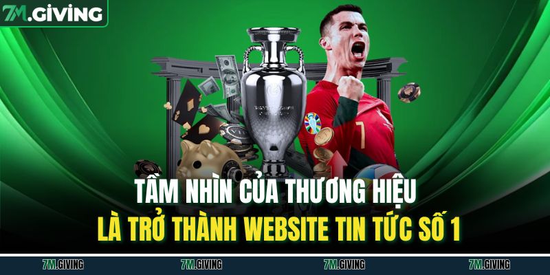 Tầm nhìn của thương hiệu là trở thành website tin tức số 1