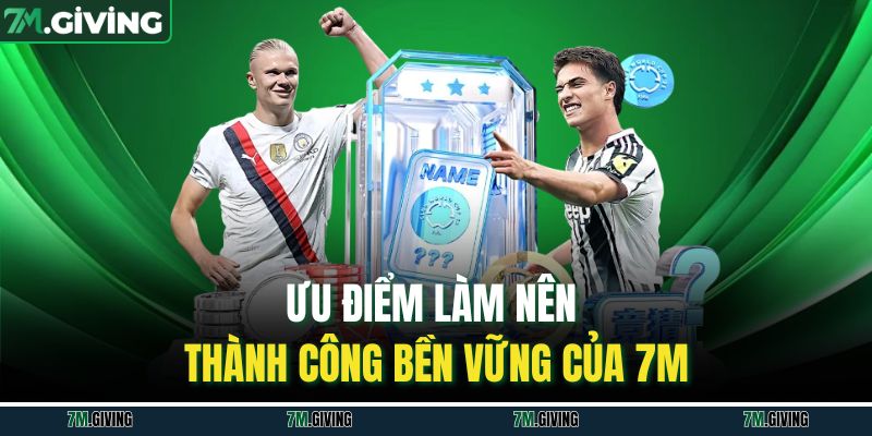 Ưu điểm làm nên thành công bền vững của 7M